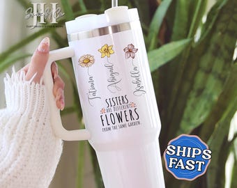 Sisters Tumbler, Personalized Sisters 40oz Tumbler Gift for Sisters Are Different Flowers from The Same Garden Gifts from Sister Travel Cup