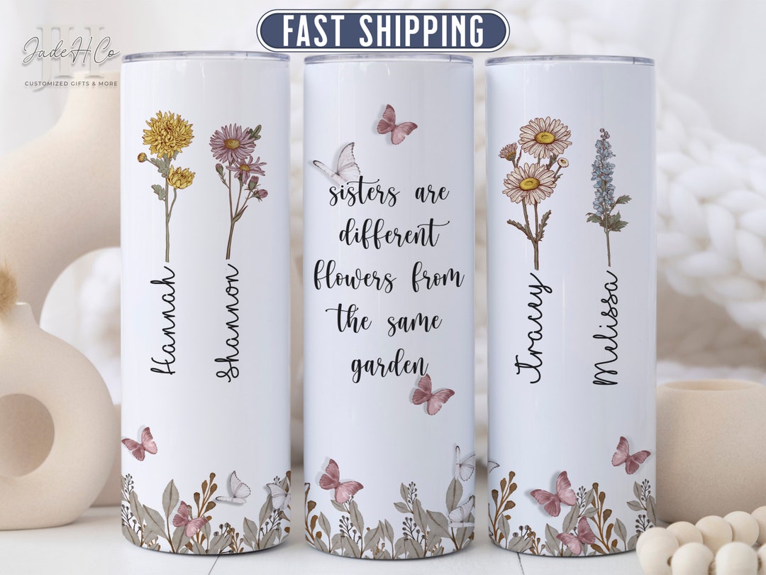 Sisters Are Different Flowers From the Same Garden Tumbler ...