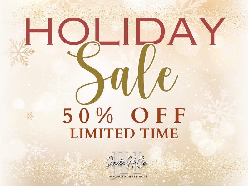 May include: A gold and red graphic on a sparkly background announces a Holiday Sale with 50% off for a limited time. The graphic includes the text "Holiday Sale 50% OFF LIMITED TIME" and the logo "Jade H Co CUSTOMIZED GIFTS & MORE".