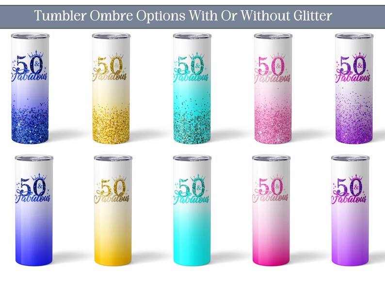 May include: Ten different color variations of a 50 & Fabulous tumbler. The tumblers are all white with a gradient ombre design and glitter. The tumblers are all the same size and shape.