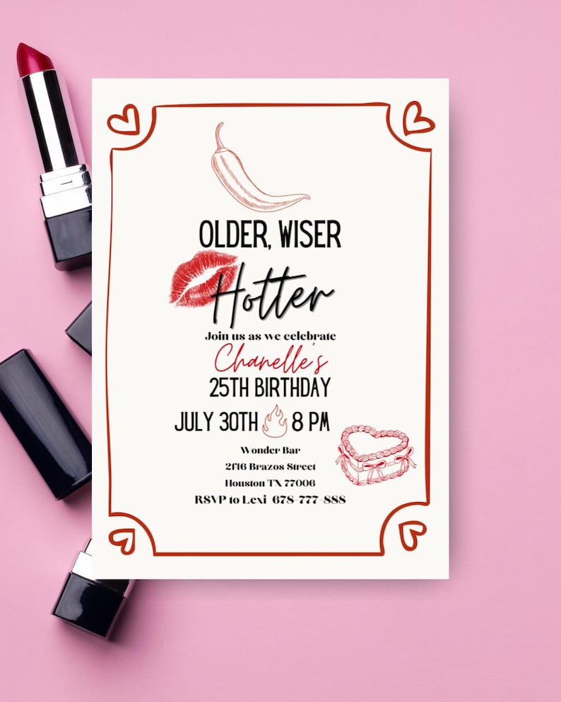 May include: A pink birthday invitation with a red border, featuring the text "Older, Wiser, Hotter" and details for a 25th birthday celebration. The invitation includes a chili pepper illustration, a kiss mark, and a heart-shaped box graphic.