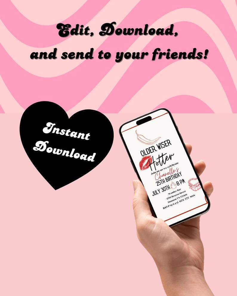 May include: A smartphone displaying a birthday invitation with the text "OLDER, WISER, Hotter" and "Chanelle's 25TH BIRTHDAY." The invitation is held against a pink and white striped background. A black heart with "Instant Download" is also present.