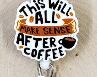 This Will All Make Sense After Coffee | Funny ID Holder | Barista Badge Reel | Sarcasm Retractable Badge Reel | Sarcastic Badge Reel