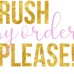 May include: Gold text on a white background that reads "Rush my order please!" The word "my" is in pink.