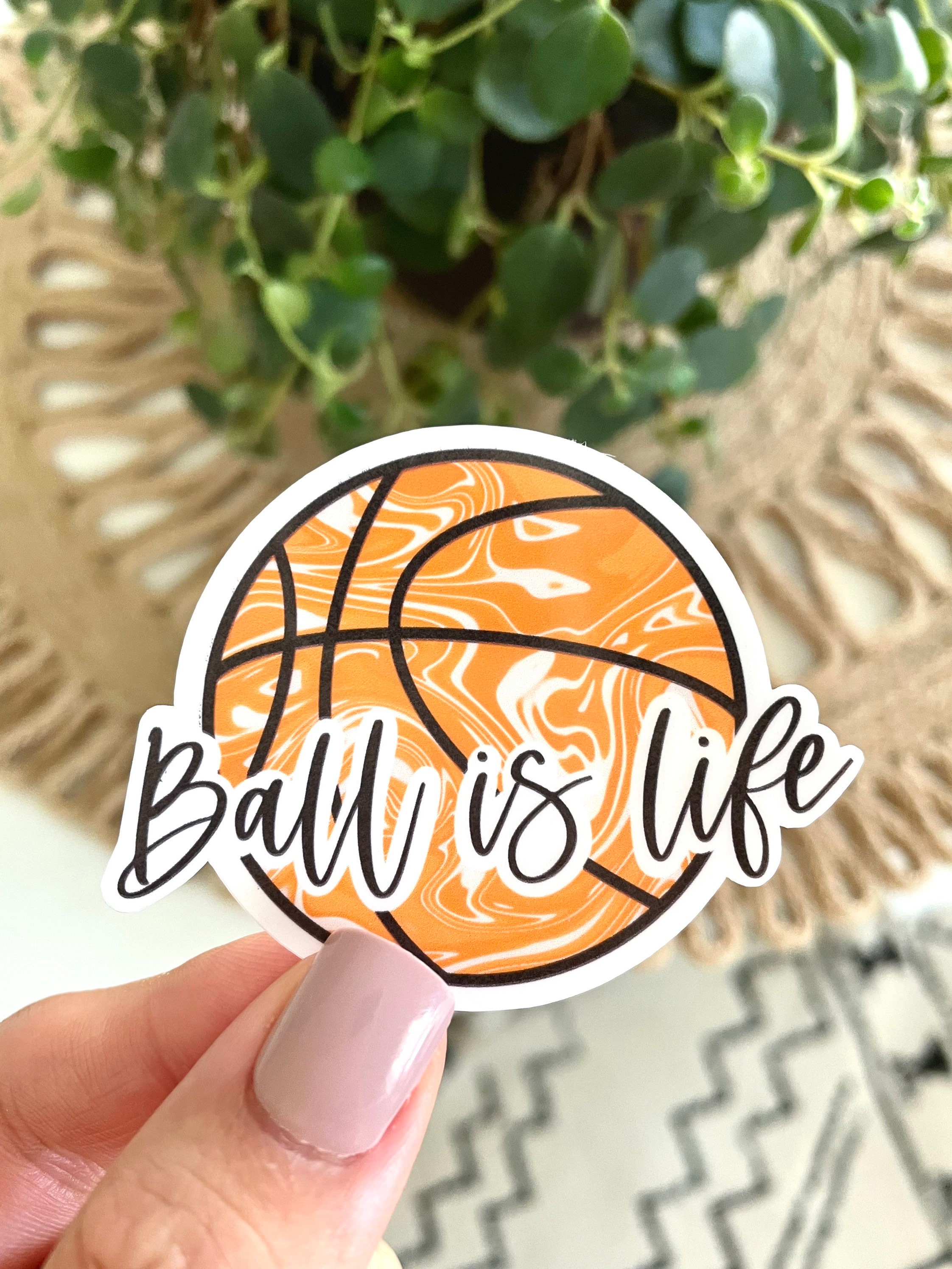 Ball is Life Basketball Sticker + Vinyl Sticker + Waterproof Sticker ...