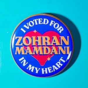 I Voted For Zohran Mamdani In My Heart - Button or Magnet!