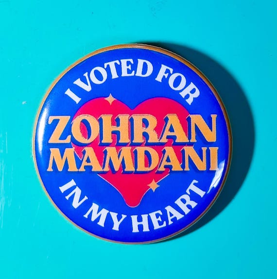 I Voted For Zohran Mamdani In My Heart - Button or Magnet!