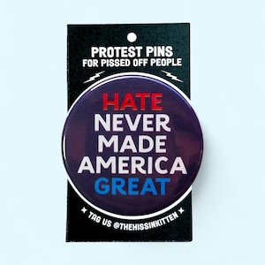Hate Never Made America Great - Button or Magnet!