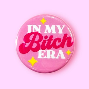 In My Bitch Era - Pinback Button or Magnet!