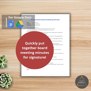 May include: A printable template for Google Docs to help create board meeting minutes. The template includes sections for date, location, attendees, call to order, approval of minutes, and a report on the organization's activities. The text "Quickly put together board meeting minutes for signature!" is in a red circle.