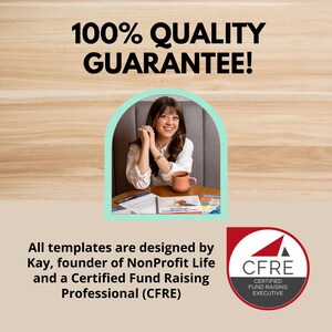 May include: A woman sits at a table with a cup of coffee and a book. The text on the book reads "Strengthening Your Fundraising Plan". The text on the image reads "100% QUALITY GUARANTEE!" and "All templates are designed by Kay, founder of NonProfit Life and a Certified Fund Raising Professional (CFRE)". A red circle with a white triangle and the text "CFRE CERTIFIED FUND RAISING EXECUTIVE" is in the bottom right corner of the image.