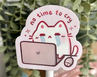 No Time to Cry Sticker | Vinyl | Corporate Humor | Waterproof | Working | Cute | Water bottle stickers | Cat sticker | Laptop Decal