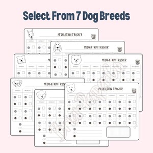 May include: Seven printable dog breed medication tracker sheets. Each sheet features a different dog breed illustration and a grid for tracking medication administration by day of the week.