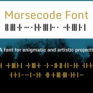 May include: Morsecode Font graphic design with the text "Morsecode Font" in gold lettering and a black and white morse code representation of the text below. The text "A font for enigmatic and artistic projects" is below the morse code in white lettering on a dark blue background.