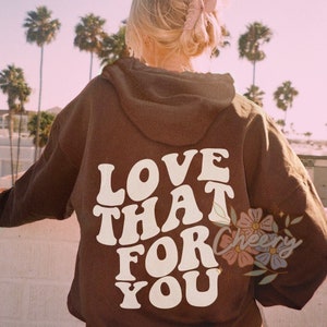 Love That For You- Chocolate brown sweatshirt, Aesthetic Hoodies, Tumblr Hoodie. Trendy Oversized