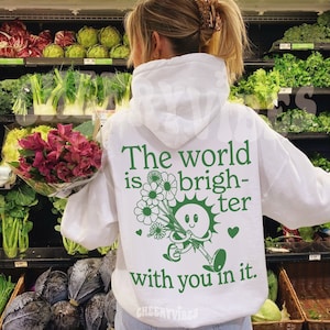 The world is brighter with you in it hoodie- Aesthetic Woman Hoody, Trendy sweatshirt, VSCO Clothing, Hoodies saying on back, Mental health