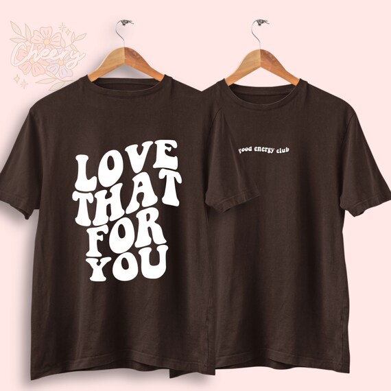 Love That for You T Shirt Summer 