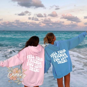 Tell Your Friends You Love Them- aesthetic, Bestie sweatshirt, BFF, Best Friend Sweater, gift for her, Matching Hoodies, trendy sweatshirt