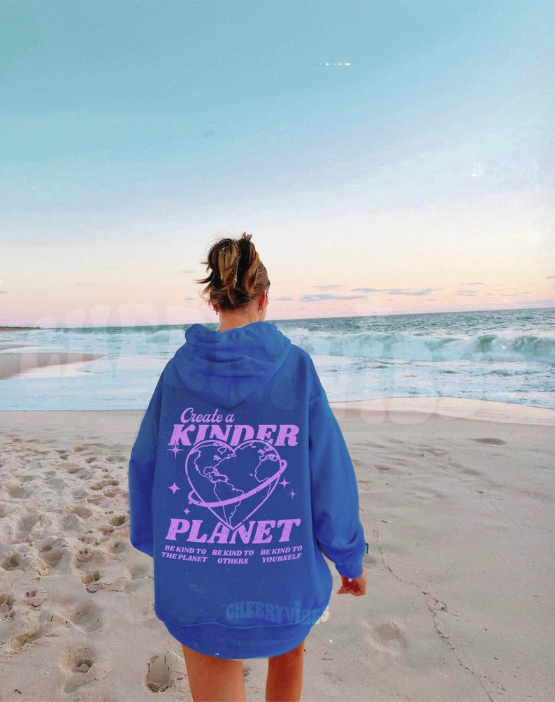 Create a kinder planet hoodie- Oversized Hoodie, Trendy Hoodie, Tumblr Hoodie, Aesthetic Hoodie, Perfect gift, Aesthetic Clothes Trendy Y2k 