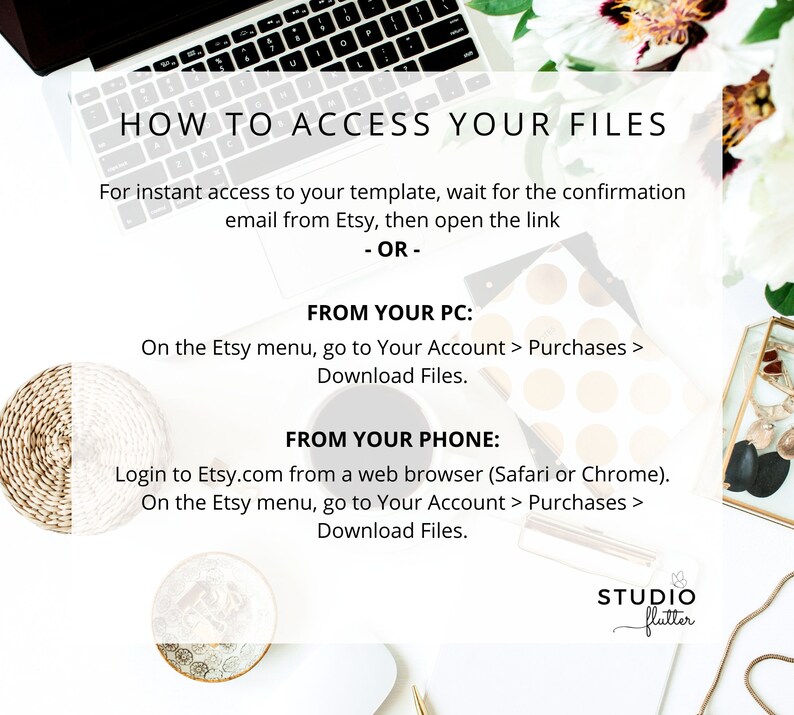 May include: A top-down view of a workspace with a laptop, text, and decorative items. The text reads "HOW TO ACCESS YOUR FILES" and provides instructions for downloading files from Etsy on a PC or phone. The Studio Flutter logo is in the bottom right.