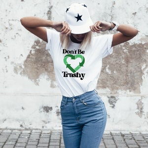 Environmental Activist TShirt, Save Our Planet T-Shirt, Support Recycling Shirt, Earth Days Shirt, Don&#39;t Be Trashy Shirt, Gift For Friend