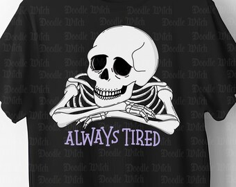 Always Tired, Skeleton Shirt, I Love Sleep Shirt, Goth Shirt, Dark Humor Shirt, Spooky Halloween Shirt, Boyfriend Girlfriend Gift