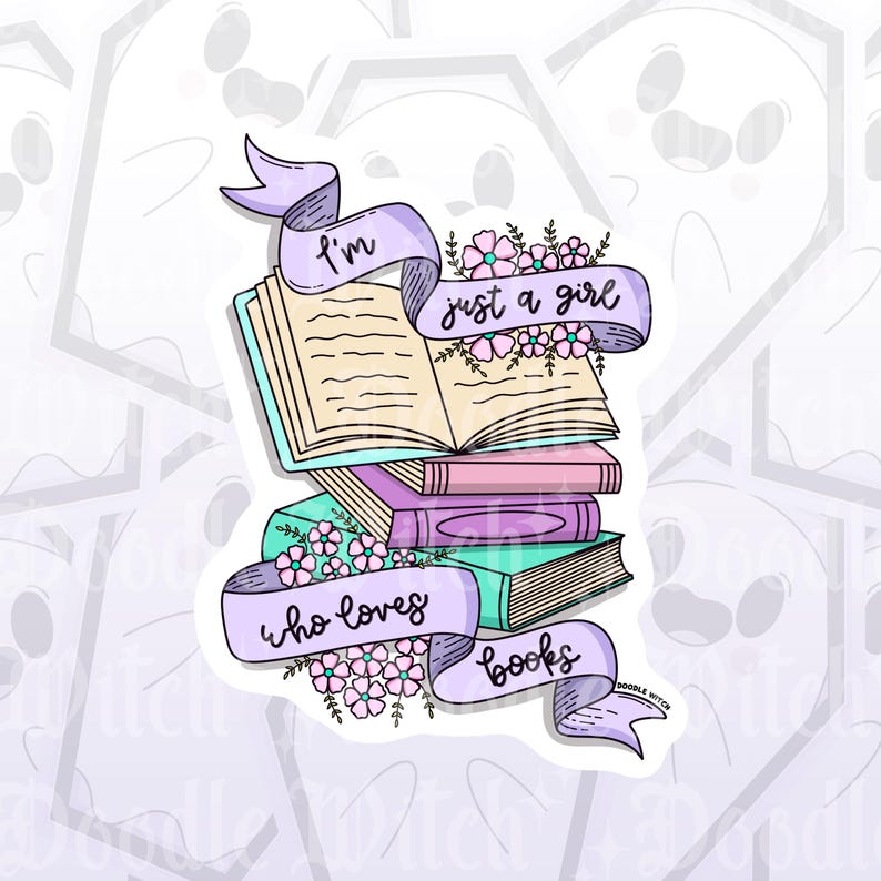 May include: A sticker featuring a stack of books with a banner that reads "I'm just a girl who loves books." The books are in pastel colors, with floral accents. The sticker has a white border and a doodle-style design.