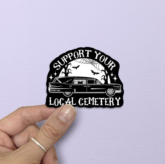 Support Your Local Cemetery Sticker, Graveyard Sticker, Cemetery Sticker, Goth Sticker, Dark Humor Stickers, Spooky Halloween Decal