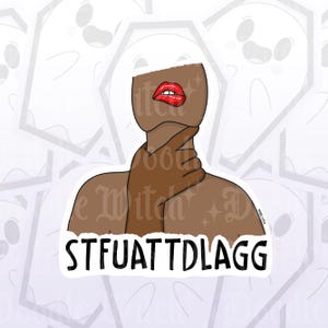 May include: A sticker with a graphic illustration of a person with red lips and a hand around their neck. The text "STFUATTDLAGG" is at the bottom. The background is white with ghost-like shapes.