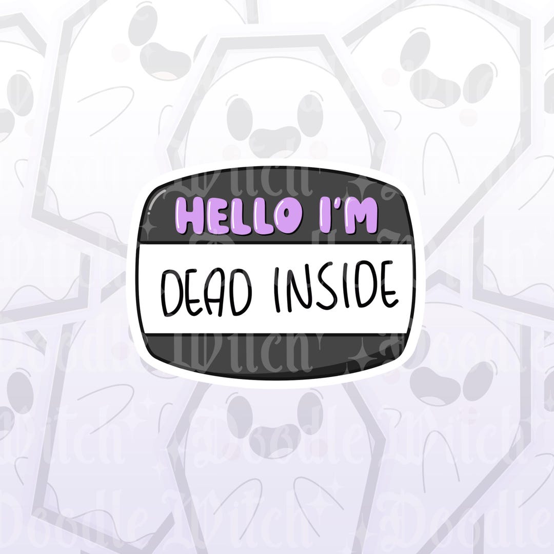 Dead Inside Sticker, Funny Sticker, Spooky Stickers, Hello I'm Sticker ...