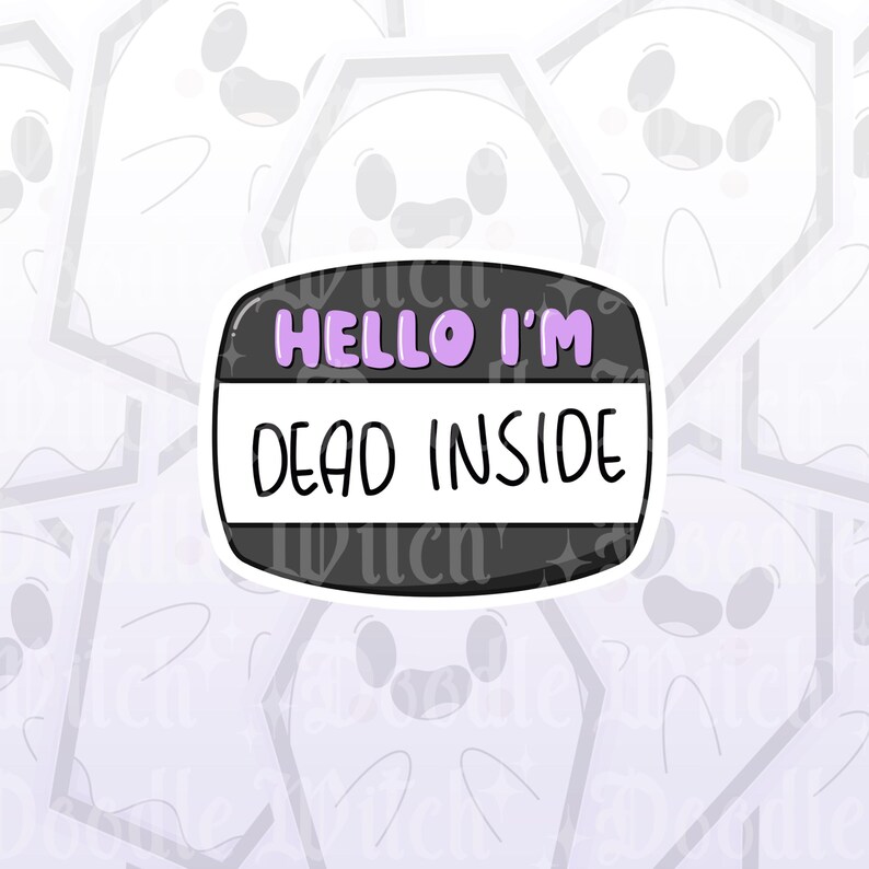 May include: A black sticker with the text "HELLO I'M DEAD INSIDE" in white and purple. The sticker has a rounded rectangle shape with a white border. The background features a pattern of cartoon ghosts.