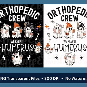 May include: A black and white graphic design featuring a Halloween theme with ghosts, bones, and stars. The text reads "Orthopedic Crew We Keep It Humerus".