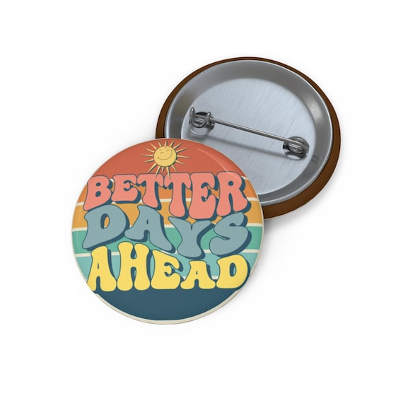 Inspirational Metal Pin Badge: Better Days Ahead - Custom Positive Energy Accessory for Jacket or Lapel