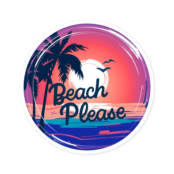 Beach Please! Round Vinyl Decal - Waterproof Sticker for Indoor/Outdoor Surfaces & Accessories