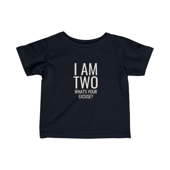 Funny Infant Shirt - I Am Two What's Your Excuse? Kids Birthday Gift, Baby Tee, Toddler T-Shirt, Unique Baby Apparel, Humorous Kids Clothing