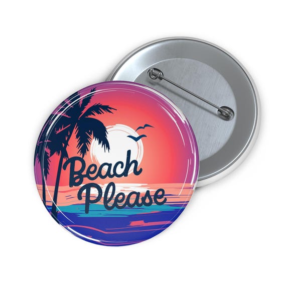 Beach Please Custom Pin Buttons: Fun Summer Accessories for Vacations and Parties