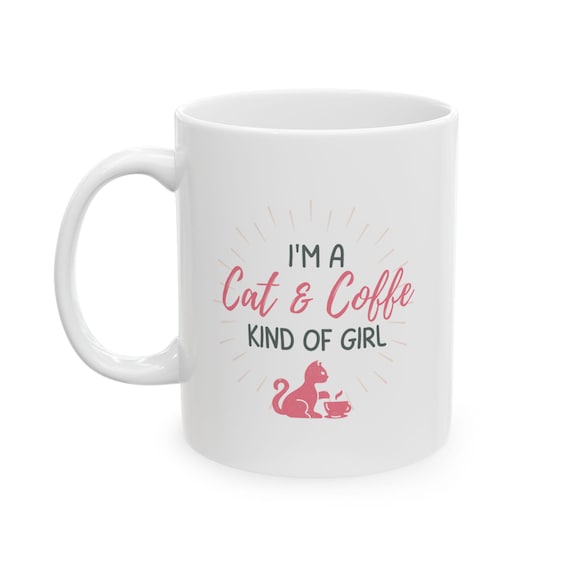 Cat Lover Gift - White Ceramic Coffee Mug in 11oz and 15oz Sizes, 'I'm a Cat & Coffee Kind of Girl'