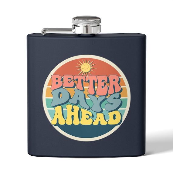 Inspirational Stainless Steel Flask, 6oz - 'Better Days Ahead' Pocket Drink, Perfect for Parties, Camping, Gifts, Outdoor Fun
