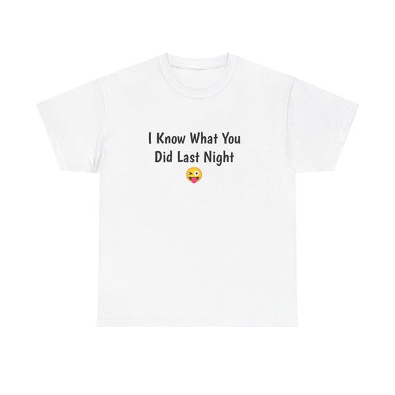 Witty 'I Know What You Did Last Night' Unisex Cotton Tee - Dark Humor Graphic Shirt Gift