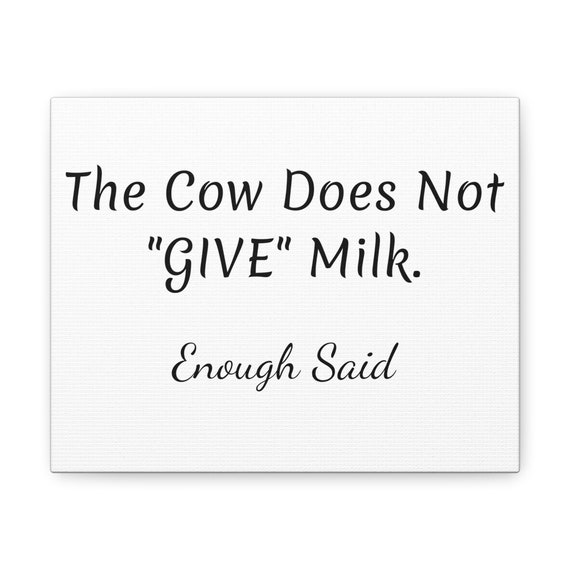 The Cow Does Not GIVE Milk - Funny Canvas Print - Humorous Wall Art
