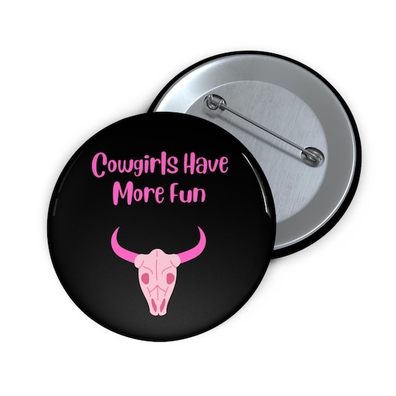 Custom Pin Buttons - Cowgirls Have More Fun, Fun Accessories for Cowgirls, Unique Gifts, Festival Essentials, Western Style Decor