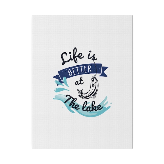 Scenic Escape: 'Life is Better at the Lake' Matte Canvas Wall Art