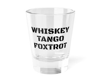 Whiskey Tango Foxtrot Shot Glass: Fun Party Barware Gift