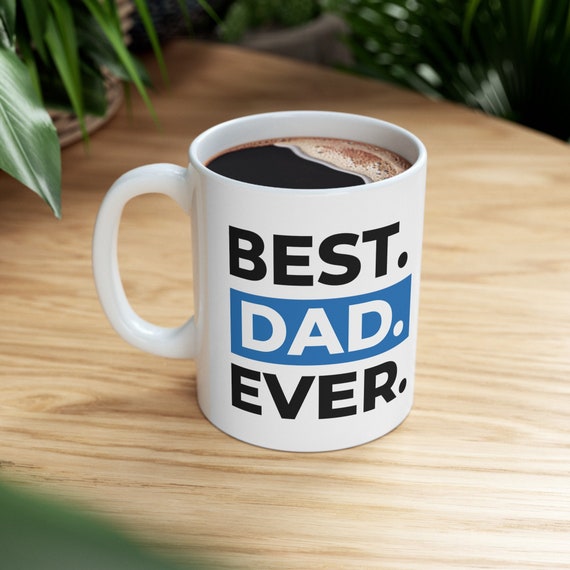 Coffee Mug-11oz-White-"Best Dad Ever"-Ceramic Mug-Tea Cup-Father's Day Gift
