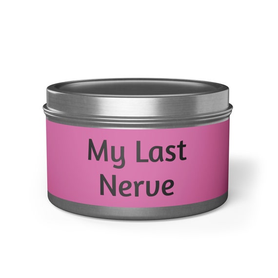Tin Candles-"My Last Nerve"-4oz and 8oz-Hand Poured-Made in the USA-5 Aromas-Perfect for any room-Great gift idea