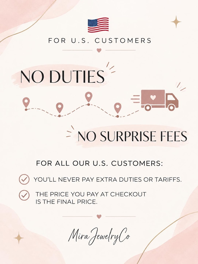 May include: A pale pink informational graphic for U.S. customers featuring a United States flag, a delivery truck icon, and text stating: FOR U.S. CUSTOMERS, NO DUTIES, NO SURPRISE FEES, and Mira Jewelry Co. The design includes checkmarks and dotted lines.