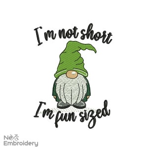 May include: Embroidered design featuring a green gnome with a white beard and the text "I'm not short I'm fun sized".