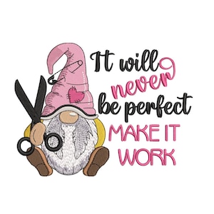 May include: A pink and yellow gnome with a pink hat and a pair of scissors. The gnome is sitting on a white background with the text "It will never be perfect make it work".