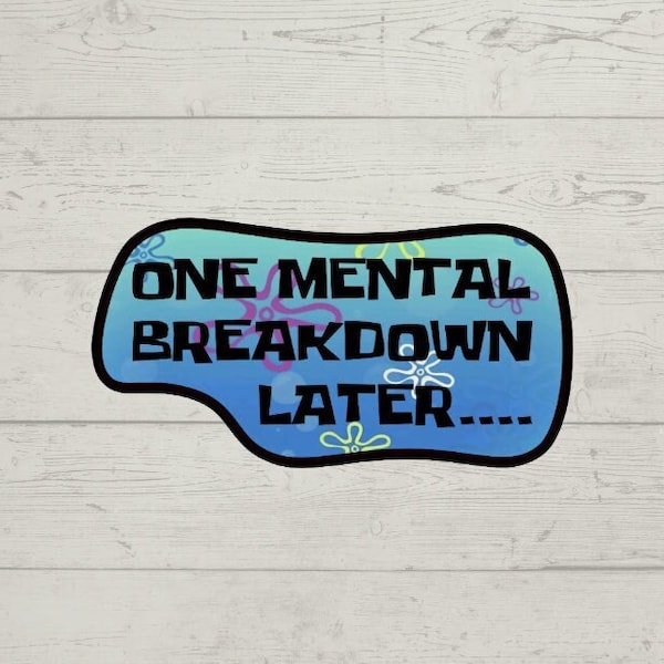 One mental breakdown later sticker waterproof glossy vinyl sticker cute gift tumbler laptop sticker decal water bottle trending gift