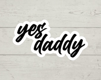 Yes Daddy Sticker | Waterproof Glossy Vinyl Decal